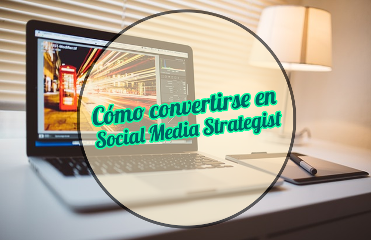 Cómo convertirse en un Social Media Strategist (Estratega de redes sociales) 2